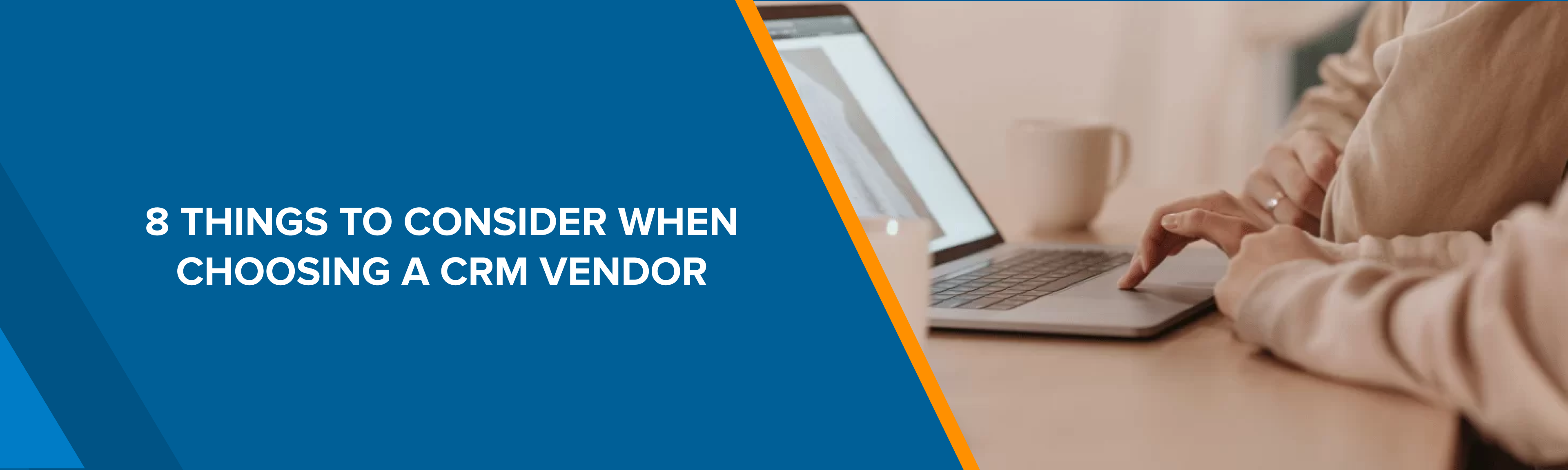 8 Things to Consider When Choosing a CRM Vendors​